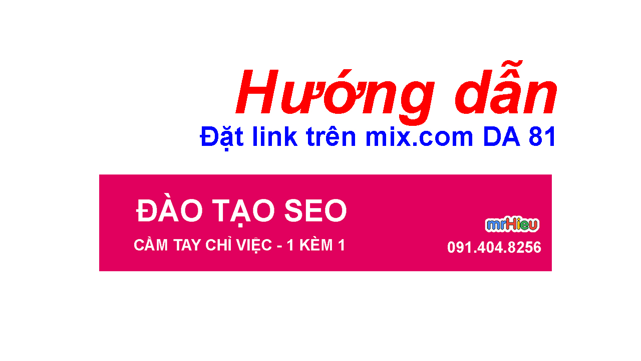 Hướng dẫn đặt link trên Mix.com DA 81 ( DA 8x )